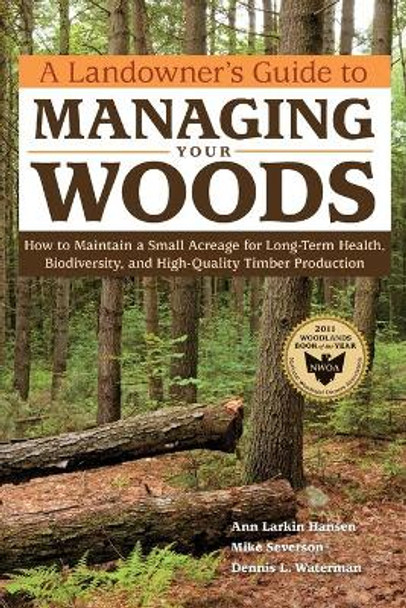 Landowner's Guide to Managing Your Woods by Ann Larkin Hansen