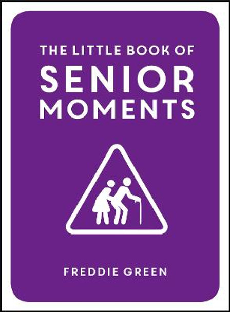 The Little Book of Senior Moments by Freddie Green