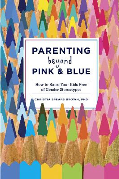 Parenting Beyond Pink And Blue by Christia Spears Brown