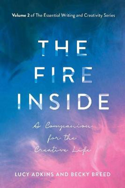 The Fire Inside: A Companion for the Creative Life by Lucy Adkins