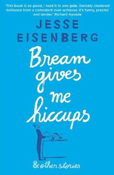 Bream Gives Me Hiccups: And Other Stories by Jesse Eisenberg