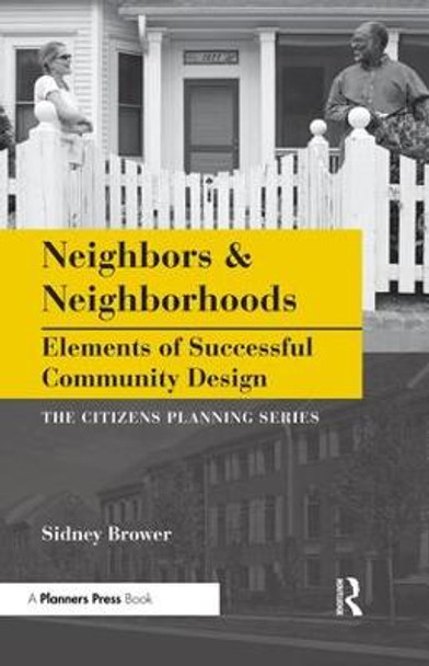 Neighbors and Neighborhoods: Elements of Successful Community Design by Sidney Brower