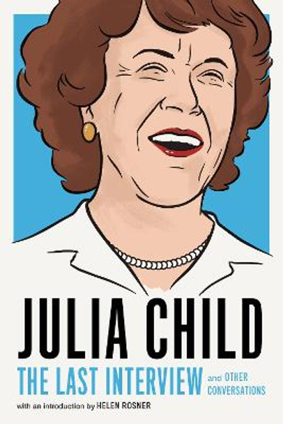 Julia Child: The Last Interview: and other conversations. by Julia Child