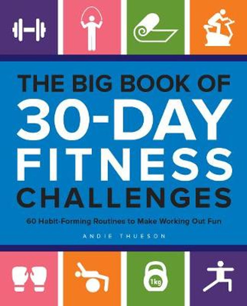 The Big Book Of 30-day Fitness Challenges: 60 Habit-Forming Routines to Make Working Out Fun by Andie Thueson