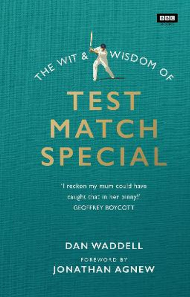 The Wit and Wisdom of Test Match Special by Dan Waddell