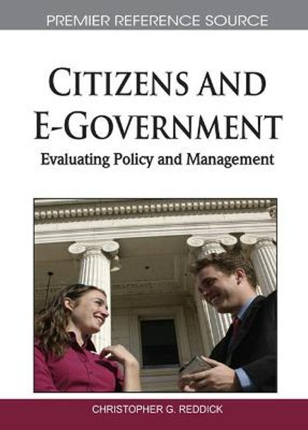 Citizens and E-Government: Evaluating Policy and Management by Christopher G. Reddick