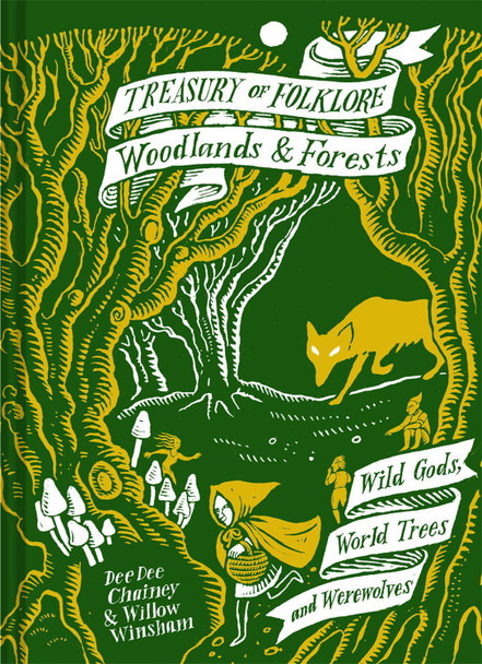 Treasury of Folklore: Woodlands and Forests: Wild Gods, World Trees and Werewolves by Dee Dee Chainey