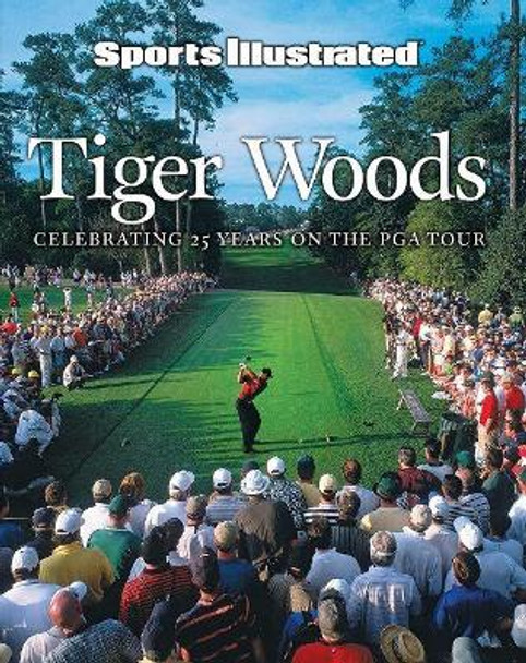 Sports Illustrated Tiger Woods: 25 Years on the PGA Tour by The Editors of Sports Illustrated