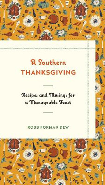 A Southern Thanksgiving: Recipes and Musings for a Manageable Feast by Robb Forman Dew