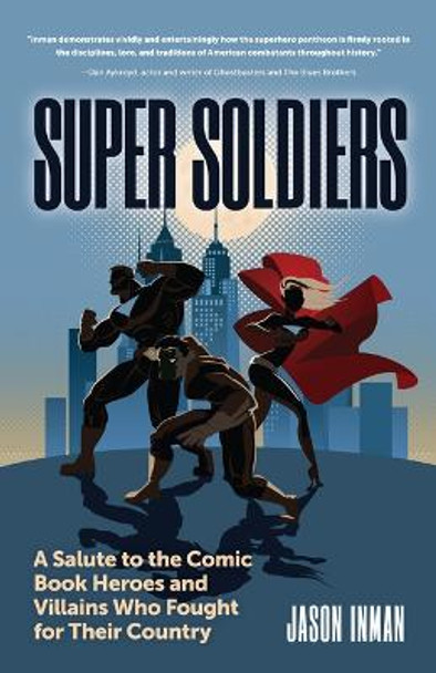 Super Soldiers: A Salute to the Comic Book Heroes and Villains Who Fought for Their Country by Jason Inman