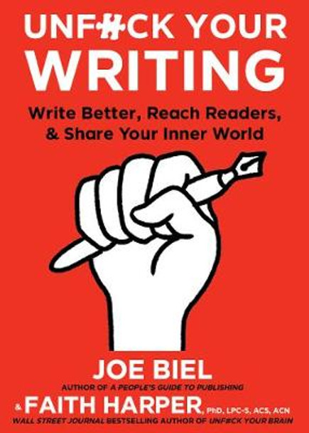 Unfuck Your Writing: Write Better, Reach Readers, & Share Your Inner World by Joe Biel