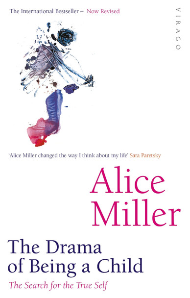 The Drama Of Being A Child: The Search for the True Self by Alice Miller