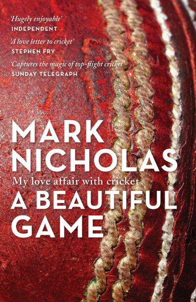 A Beautiful Game: My love affair with cricket by Mark Nicholas