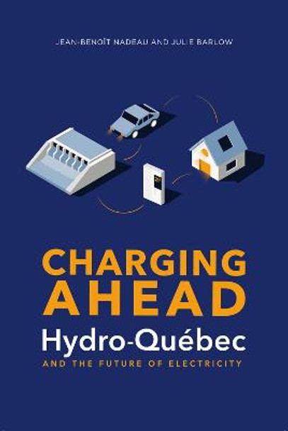 Charging Ahead: Hydro-QuA (c)bec and the Future of Electricity by Julie Barlow