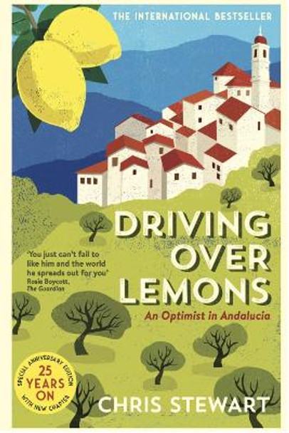 Driving Over Lemons: An Optimist in Andalucia - Special Anniversary Edition (with new chapter 25 years on) by Chris Stewart