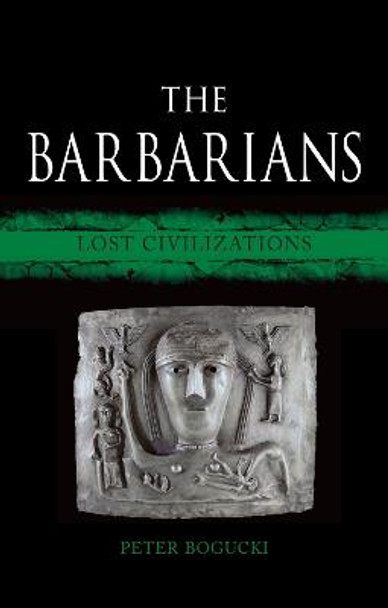 The Barbarians: Lost Civilizations by Peter Bogucki