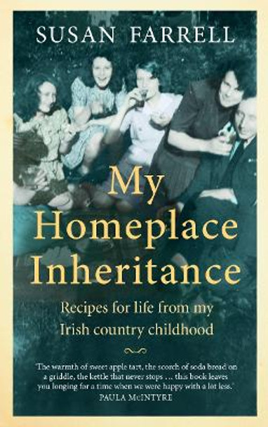 My Homeplace Inheritance: Soda Farls, Apple Tarts and Other Recipes for Life from My Irish Country Childhood by Susan Farrell