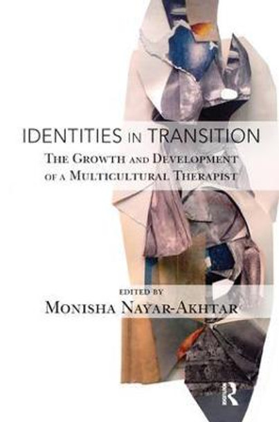 Identities in Transition: The Growth and Development of a Multicultural Therapist by Monisha Nayar-Akhtar