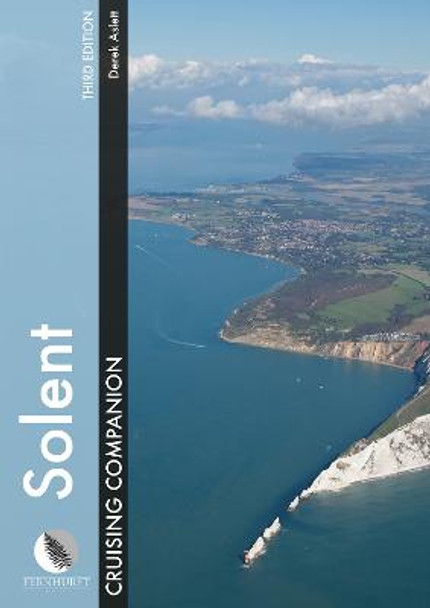 Solent Cruising Companion: A Yachtsman's Pilot and Cruising Guide to the Ports and Harbours from Keyhaven to Chichester by Derek Aslett