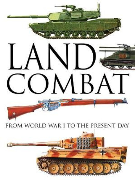 Land Combat: From World War I to the Present Day by Martin J. Dougherty