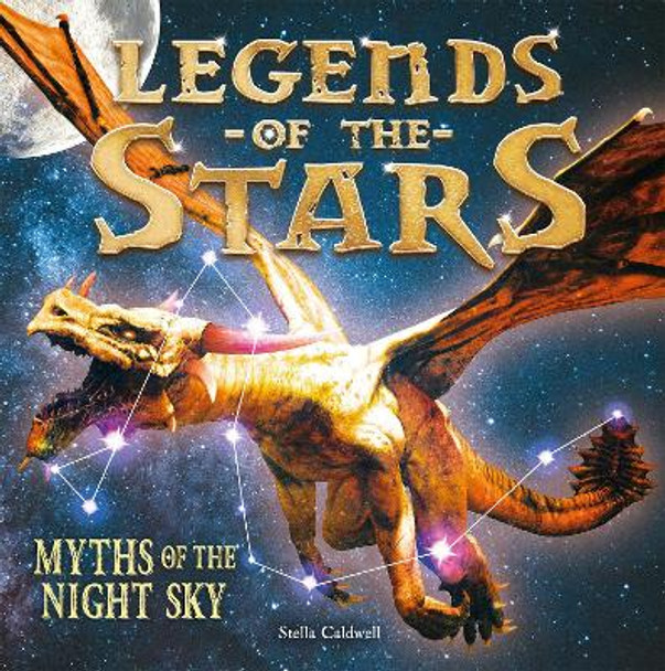 Legends of the Stars: Myths of the night sky by Stella Caldwell