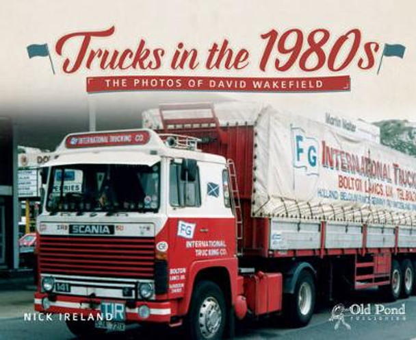 Trucks in the 1980s: The Photos of David Wakefield by Nick Ireland