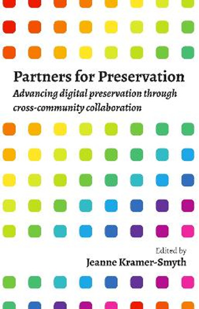 Partners for Preservation: Advancing digital preservation through cross-community collaboration by Jeanne Kramer-Smyth