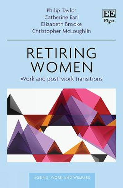 Retiring Women: Work and post work transitions by Philip Taylor