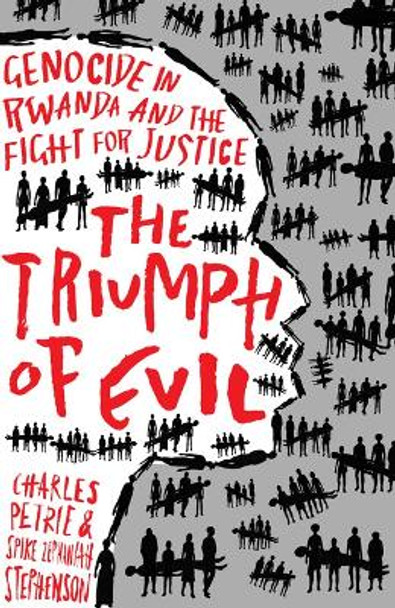 The Triumph of Evil: Genocide in Rwanda and the Fight for Justice by Charles Petrie