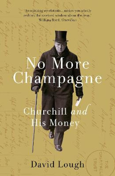No More Champagne: Churchill and his Money by David Lough