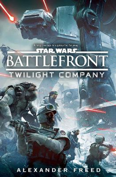 Star Wars: Battlefront: Twilight Company by Alexander Freed