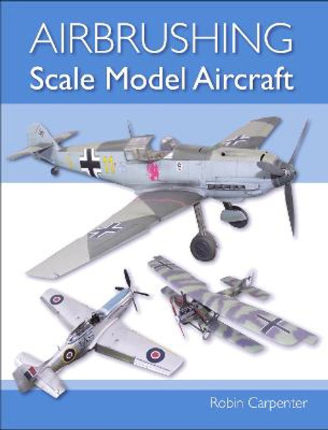 Airbrushing Scale Model Aircraft by Robin Carpenter