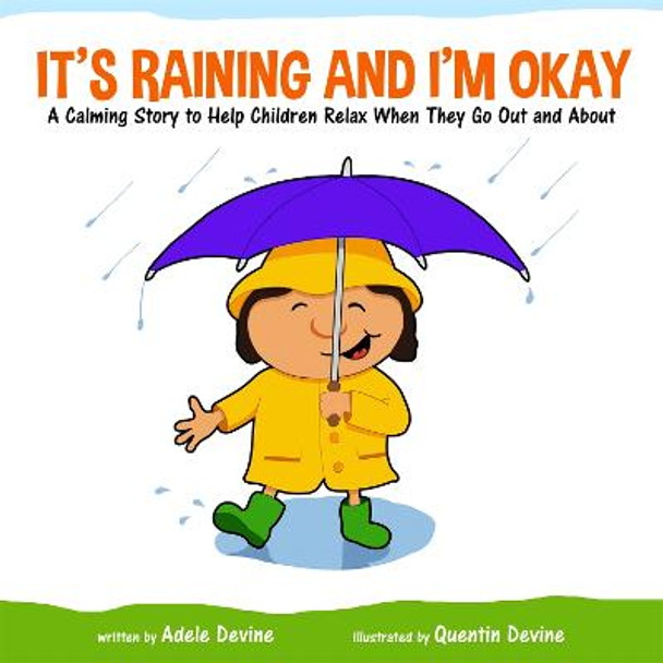 It's Raining and I'm Okay: A Calming Story to Help Children Relax When They Go out and About by Adele Devine