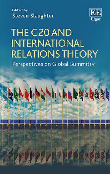 The G20 and International Relations Theory: Perspectives on Global Summitry by Steven Slaughter