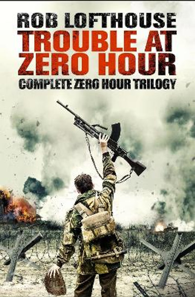 Trouble at Zero Hour: Complete Zero Hour Trilogy by Rob Lofthouse