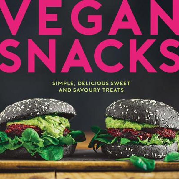 Vegan Snacks: Simple, Delicious Sweet and Savoury Treats by Elanor Clarke