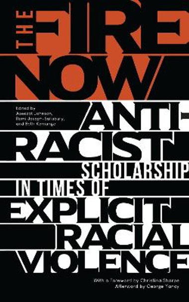 The Fire Now: Anti-Racist Scholarship in Times of Explicit Racial Violence by Azeezat Johnson