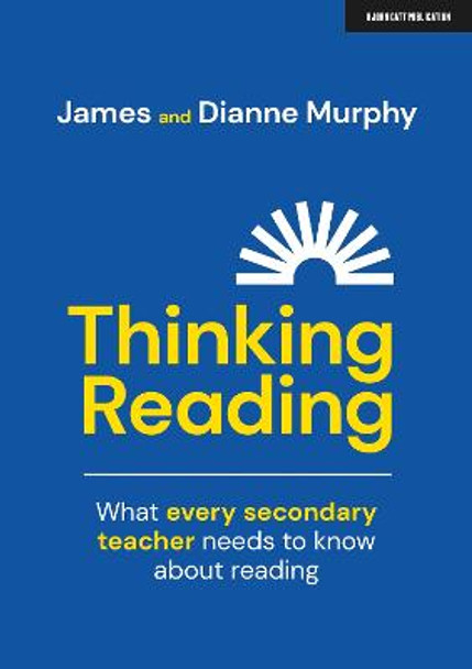 Thinking Reading: What every secondary teacher needs to know about reading by James Murphy