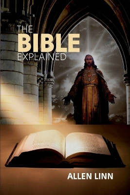 The Bible Explained by Allen Linn 9780985151492