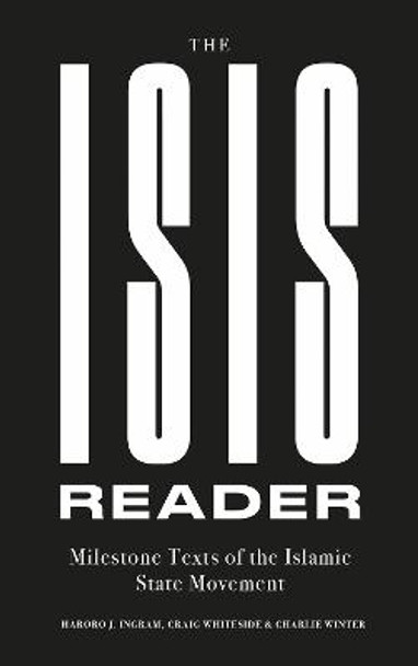 The ISIS Reader: Milestone Texts of the Islamic State Movement by Haroro J. Ingram