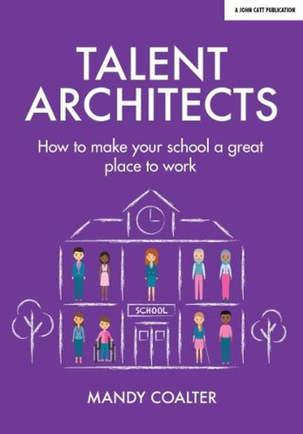 Talent Architects: How to make your school a great place to work by Mandy Coalter