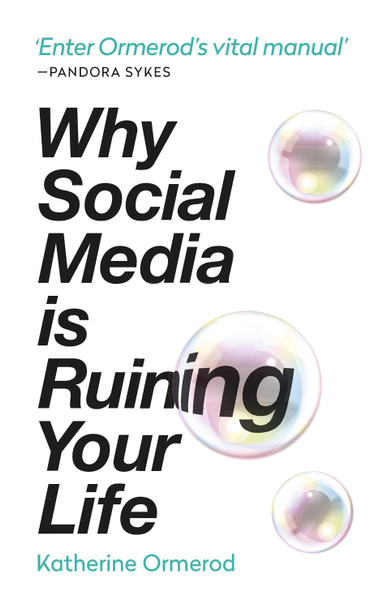 Why Social Media is Ruining Your Life Katherine Ormerod 9781788401302
