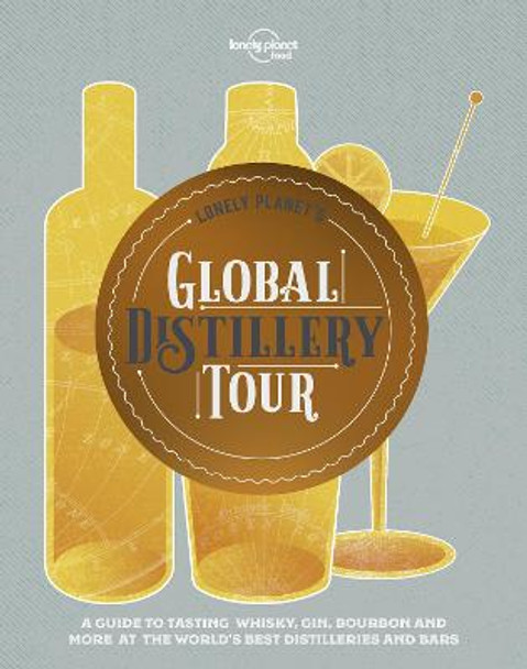 Lonely Planet's Global Distillery Tour by Lonely Planet