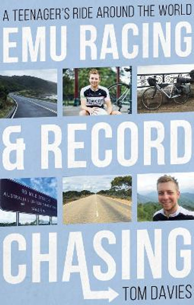 Emu Racing and Record Chasing: A Teenager's Ride Around the World by Tom Davies