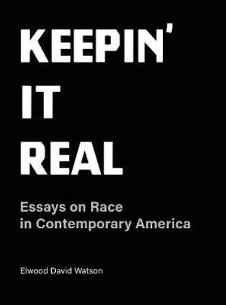 Keepin' It Real - Essays on Race in Contemorary America by Elwood David Watson