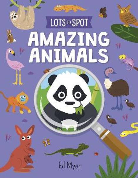 Lots to Spot: Amazing Animals by Ed Myer