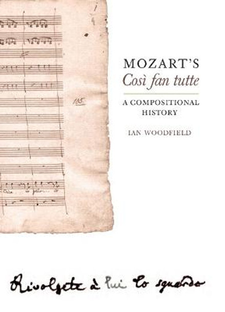 Mozart`s Cosi fan tutte - A Compositional History by Ian Woodfield