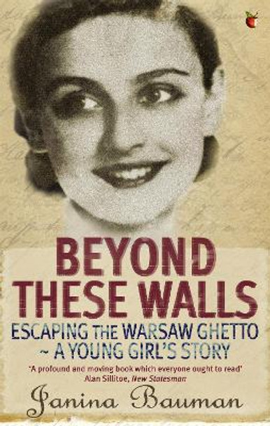 Beyond These Walls: Escaping the Warsaw Ghetto - A Young Girl's Story by Janina Bauman