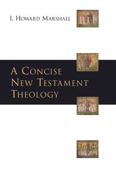 A Concise New Testament Theology by I. Howard Marshall