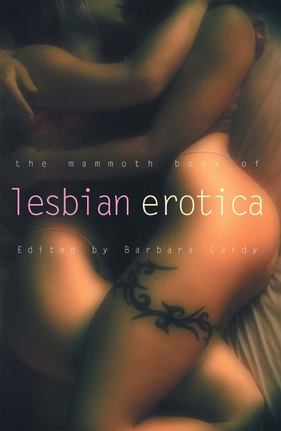 The Mammoth Book of Lesbian Erotica: New Edition Barbara Cardy 9781845294779